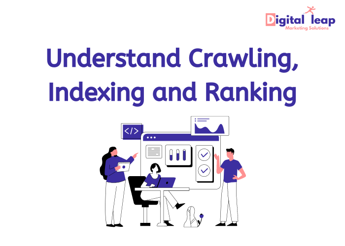 Understand Crawling, Indexing and Ranking.