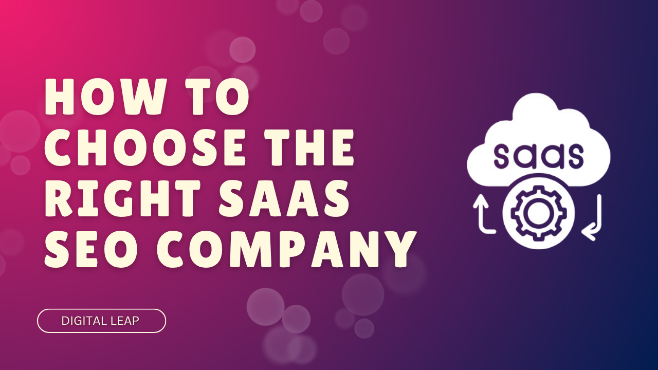 How To Choose The Right Saas Seo Company For Your Needs