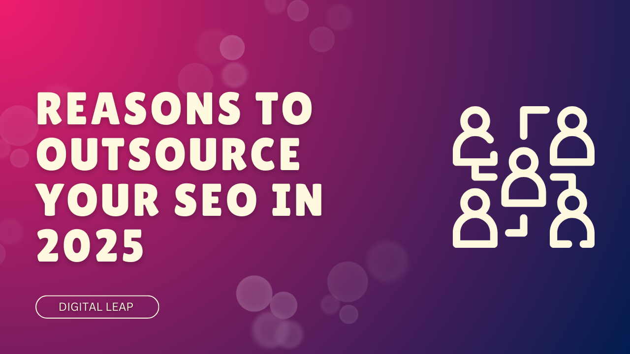 Reasons to Outsource Your SEO in 2025