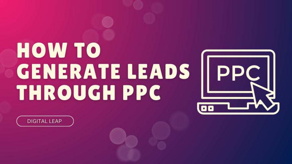 How to Generate Leads Through PPC